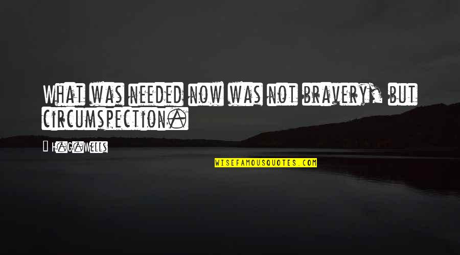Establezca Primero Quotes By H.G.Wells: What was needed now was not bravery, but