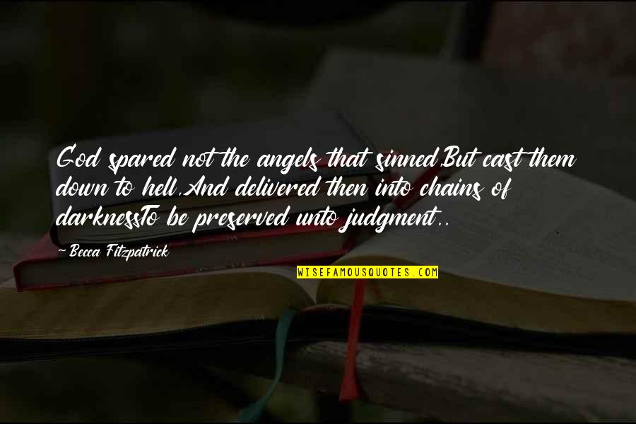 Establis Quotes By Becca Fitzpatrick: God spared not the angels that sinned,But cast Establis Quotes By Becca Fitzpatrick: God spared not the angels that sinned,But cast