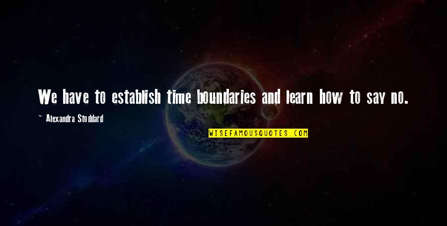 Establish Quotes By Alexandra Stoddard: We have to establish time boundaries and learn