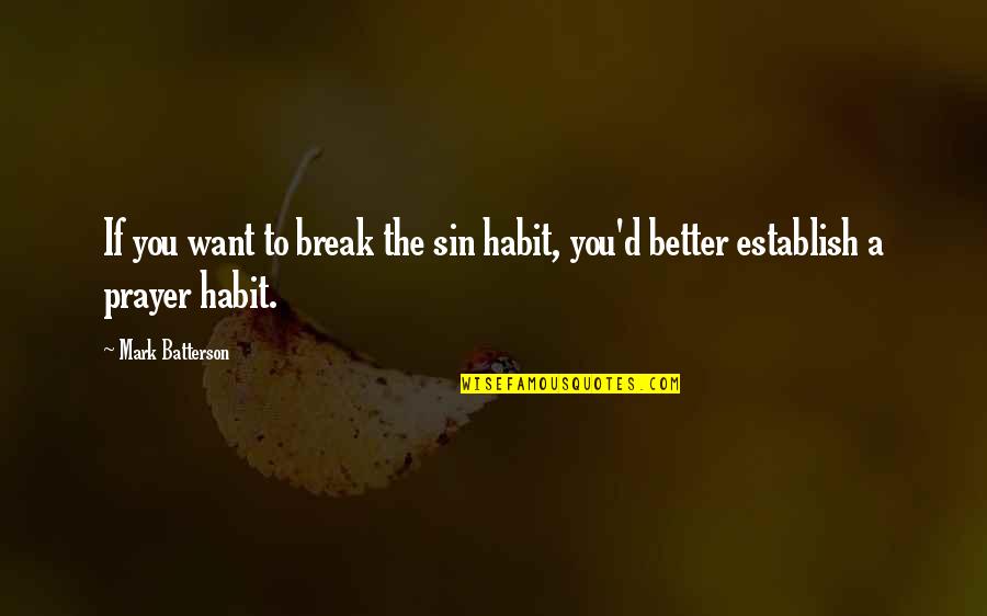 Establish Quotes By Mark Batterson: If you want to break the sin habit,
