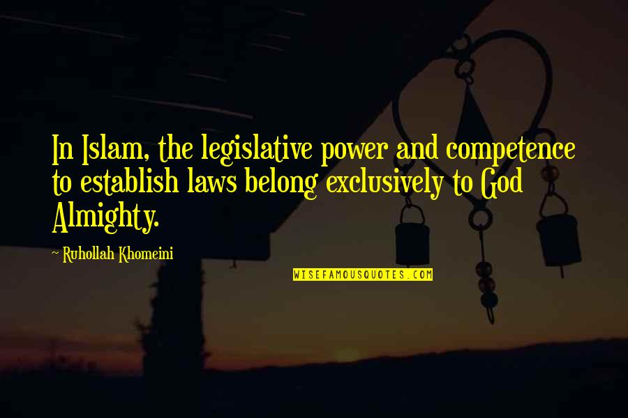 Establish Quotes By Ruhollah Khomeini: In Islam, the legislative power and competence to