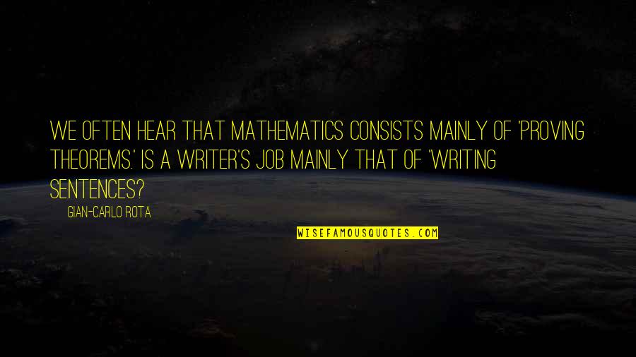 Establish Yourself Quotes By Gian-Carlo Rota: We often hear that mathematics consists mainly of