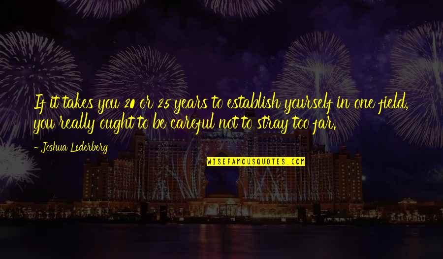 Establish Yourself Quotes By Joshua Lederberg: If it takes you 20 or 25 years