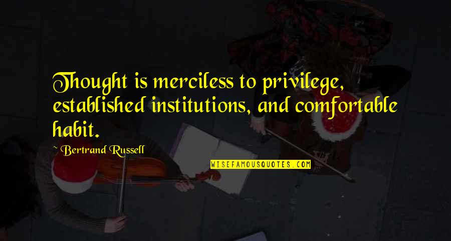 Established Quotes By Bertrand Russell: Thought is merciless to privilege, established institutions, and Established Quotes By Bertrand Russell: Thought is merciless to privilege, established institutions, and