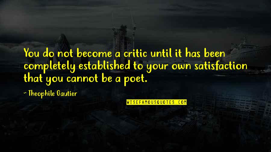 Established Quotes By Theophile Gautier: You do not become a critic until it Established Quotes By Theophile Gautier: You do not become a critic until it