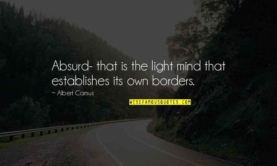 Establishes Quotes By Albert Camus: Absurd- that is the light mind that establishes