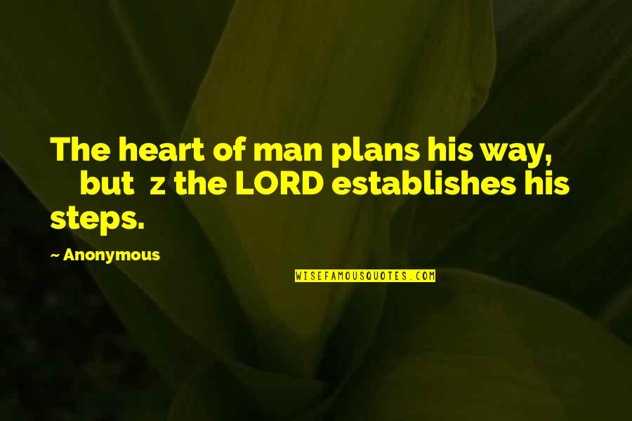 Establishes Quotes By Anonymous: The heart of man plans his way, but