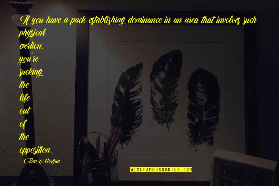 Establishing Quotes By Ben Morgan: If you have a pack establishing dominance in Establishing Quotes By Ben Morgan: If you have a pack establishing dominance in