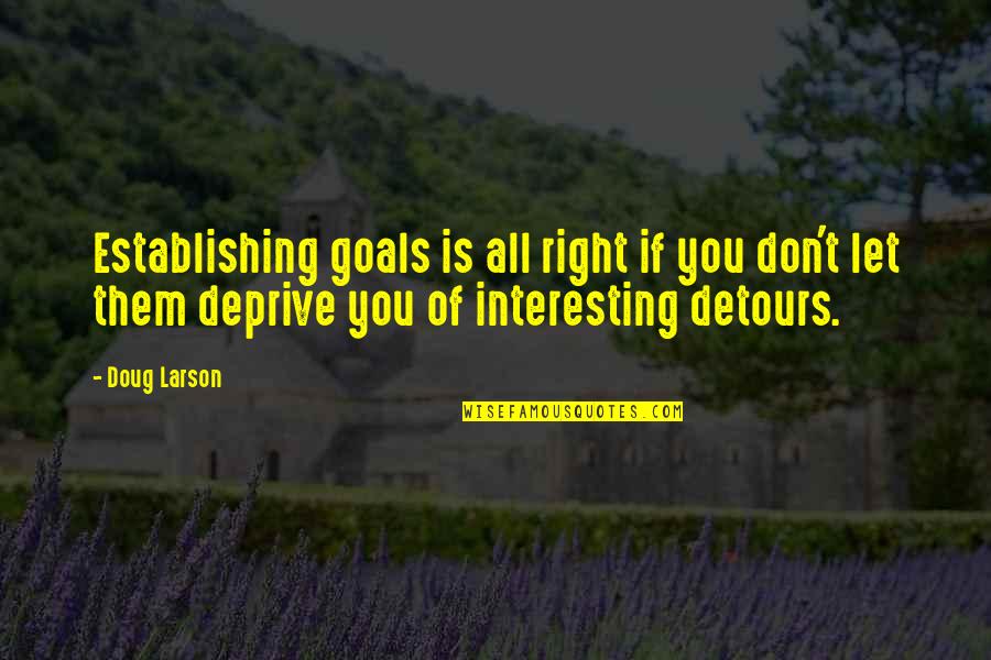 Establishing Quotes By Doug Larson: Establishing goals is all right if you don't Establishing Quotes By Doug Larson: Establishing goals is all right if you don't
