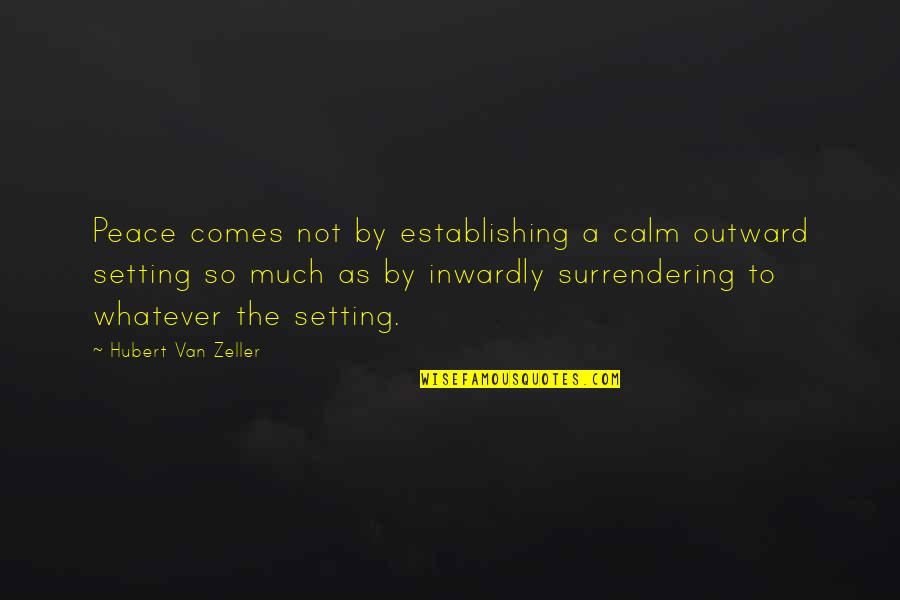 Establishing Quotes By Hubert Van Zeller: Peace comes not by establishing a calm outward Establishing Quotes By Hubert Van Zeller: Peace comes not by establishing a calm outward