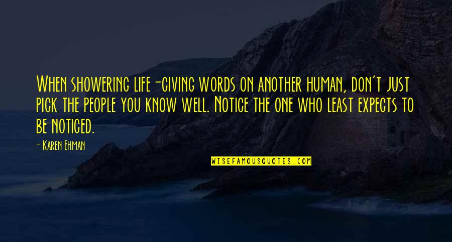 Establishmentarianism Quotes By Karen Ehman: When showering life-giving words on another human, don't