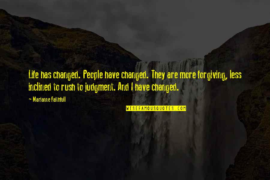 Establishmentarianism Quotes By Marianne Faithfull: Life has changed. People have changed. They are