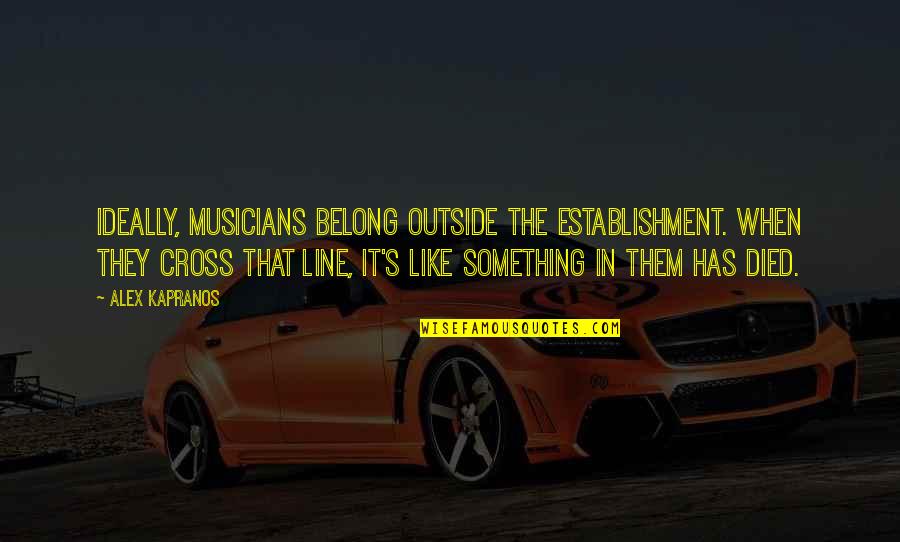 Establishment's Quotes By Alex Kapranos: Ideally, musicians belong outside the Establishment. When they