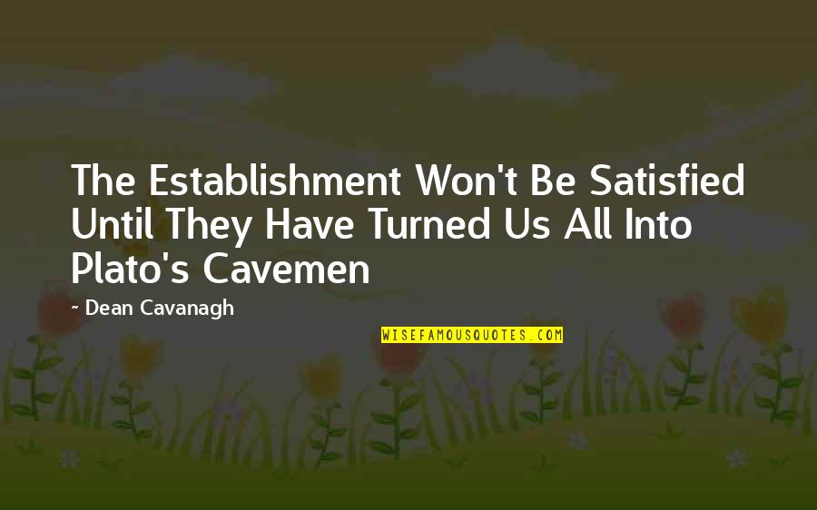 Establishment's Quotes By Dean Cavanagh: The Establishment Won't Be Satisfied Until They Have