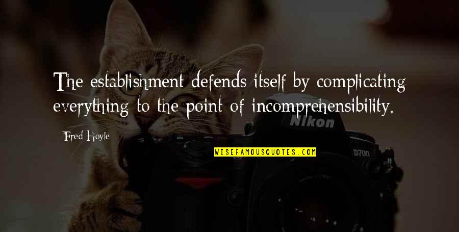 Establishment's Quotes By Fred Hoyle: The establishment defends itself by complicating everything to