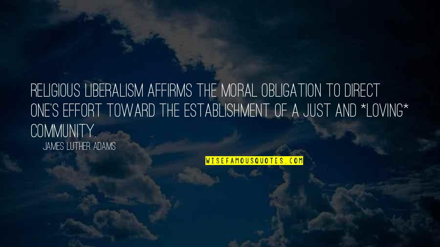 Establishment's Quotes By James Luther Adams: Religious liberalism affirms the moral obligation to direct