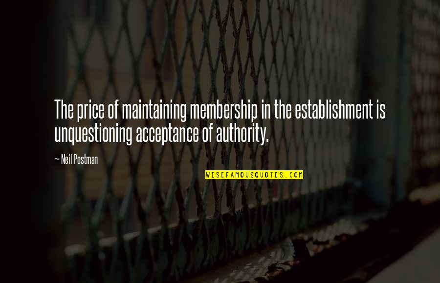 Establishment's Quotes By Neil Postman: The price of maintaining membership in the establishment