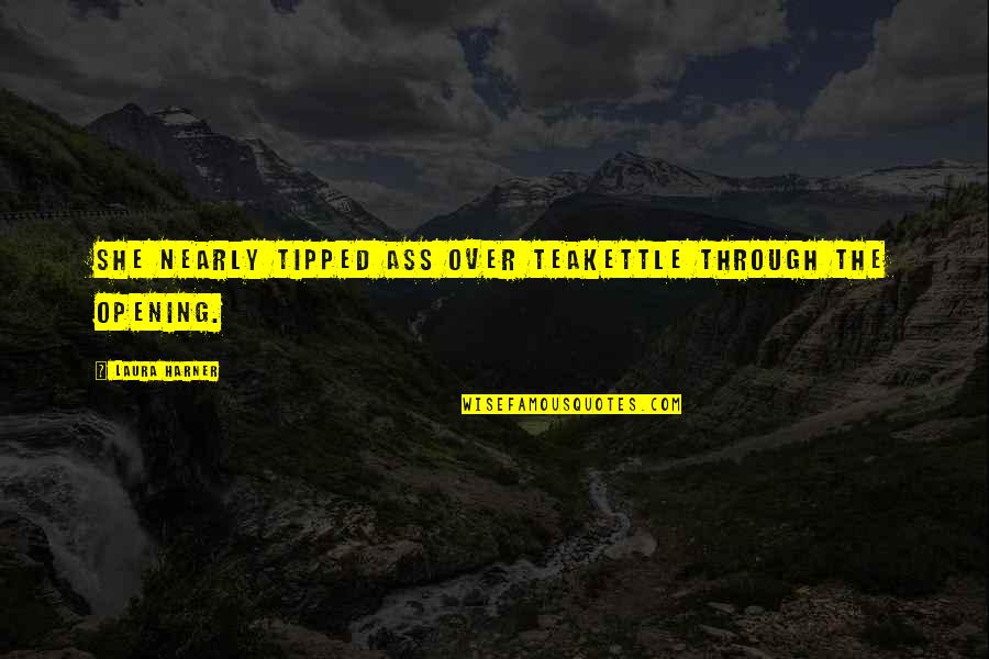 Establo En Quotes By Laura Harner: she nearly tipped ass over teakettle through the Establo En Quotes By Laura Harner: she nearly tipped ass over teakettle through the