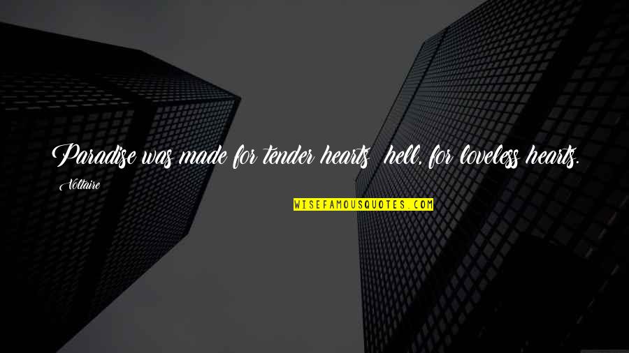 Establo In English Quotes By Voltaire: Paradise was made for tender hearts; hell, for