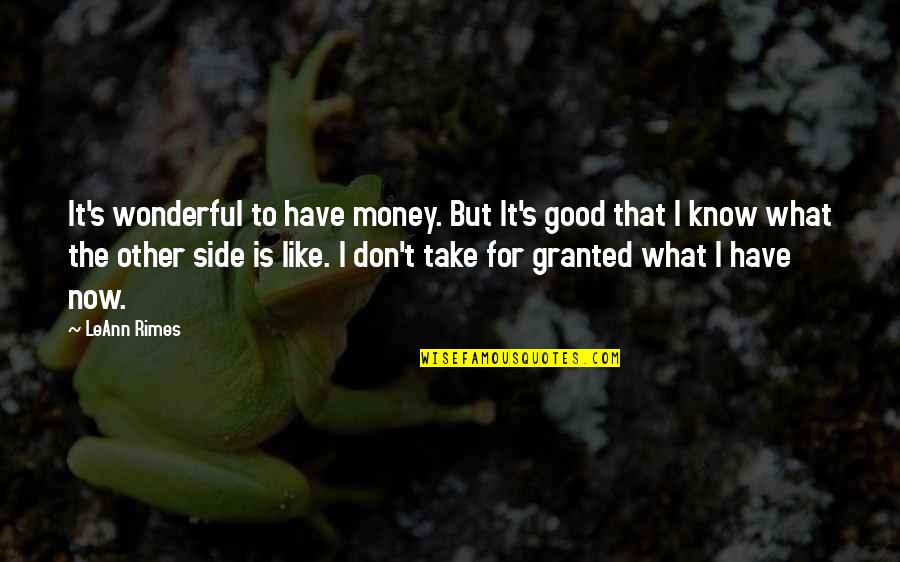 Estabrooks In Yarmouth Quotes By LeAnn Rimes: It's wonderful to have money. But It's good Estabrooks In Yarmouth Quotes By LeAnn Rimes: It's wonderful to have money. But It's good