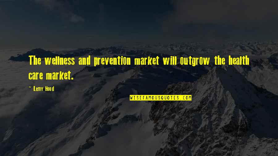 Estacionamientos Quotes By Leroy Hood: The wellness and prevention market will outgrow the