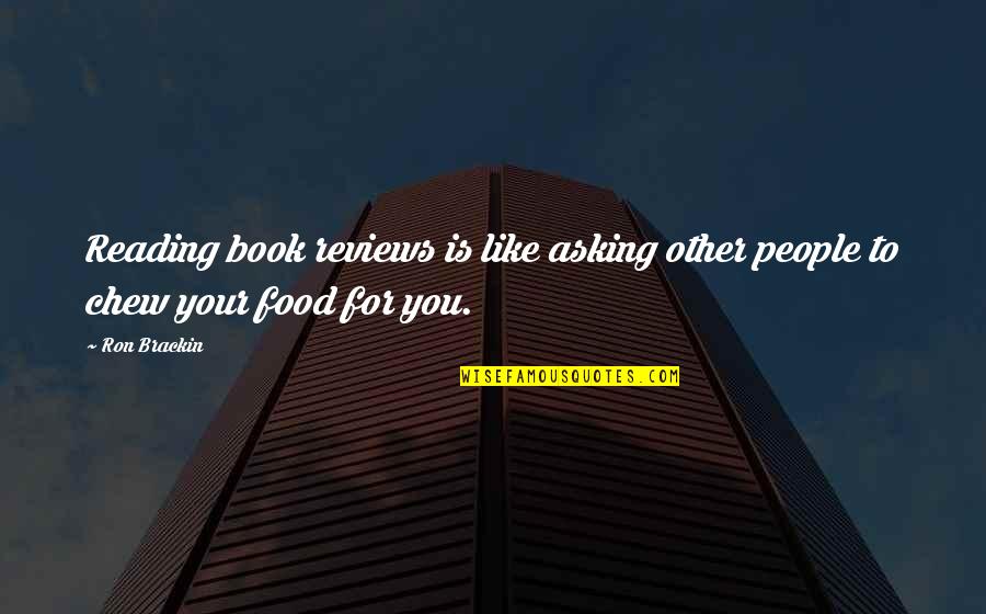 Estadilla In English Quotes By Ron Brackin: Reading book reviews is like asking other people