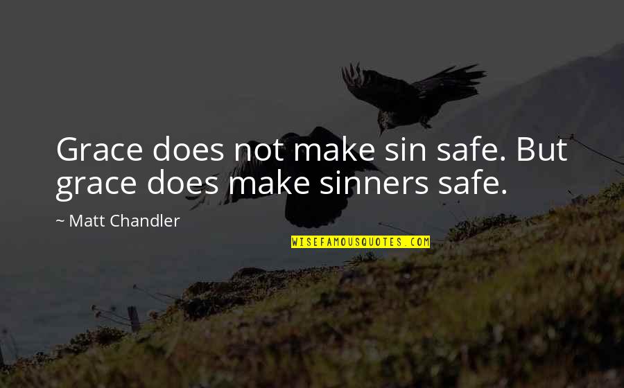 Estadios De Tanner Quotes By Matt Chandler: Grace does not make sin safe. But grace Estadios De Tanner Quotes By Matt Chandler: Grace does not make sin safe. But grace