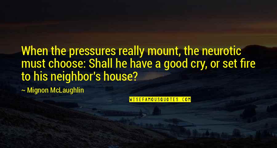 Estadista In English Quotes By Mignon McLaughlin: When the pressures really mount, the neurotic must