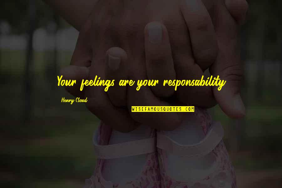 Estado Gaseoso Quotes By Henry Cloud: Your feelings are your responsability Estado Gaseoso Quotes By Henry Cloud: Your feelings are your responsability