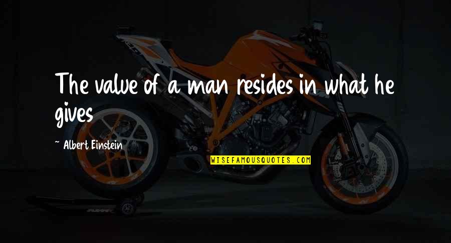 Estados De Agregacion Quotes By Albert Einstein: The value of a man resides in what