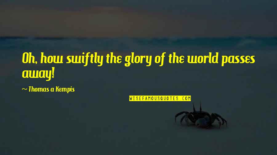 Estadounidense En Quotes By Thomas A Kempis: Oh, how swiftly the glory of the world Estadounidense En Quotes By Thomas A Kempis: Oh, how swiftly the glory of the world