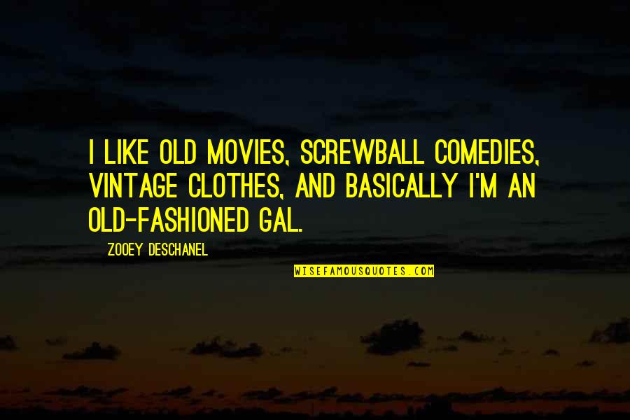 Estadounidenses Pronunciation Quotes By Zooey Deschanel: I like old movies, screwball comedies, vintage clothes,