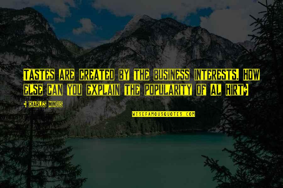 Estafado En Quotes By Charles Mingus: Tastes are created by the business interests. How Estafado En Quotes By Charles Mingus: Tastes are created by the business interests. How