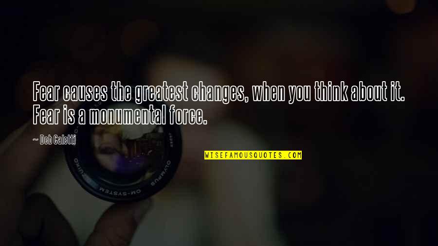 Estafado En Quotes By Deb Caletti: Fear causes the greatest changes, when you think Estafado En Quotes By Deb Caletti: Fear causes the greatest changes, when you think