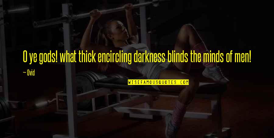 Estagios Pepal Quotes By Ovid: O ye gods! what thick encircling darkness blinds