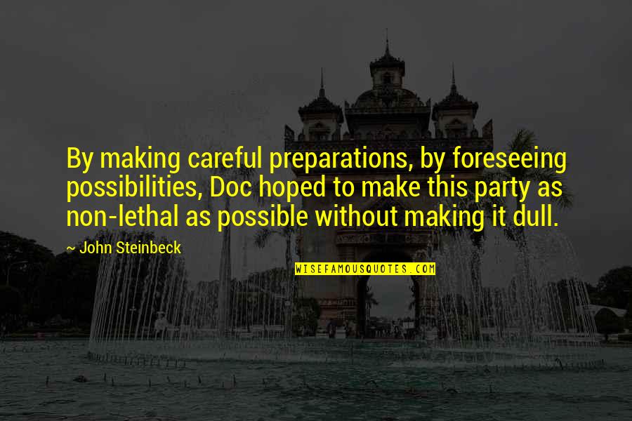 Estalla El Quotes By John Steinbeck: By making careful preparations, by foreseeing possibilities, Doc