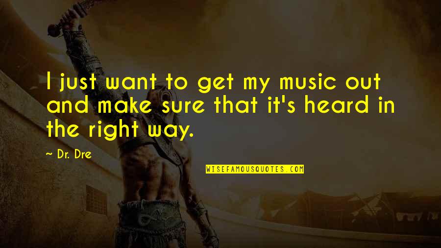 Estallaron Los Vidrios Quotes By Dr. Dre: I just want to get my music out
