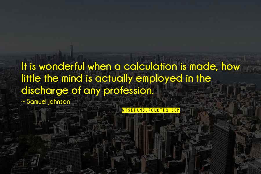 Estallaron Los Vidrios Quotes By Samuel Johnson: It is wonderful when a calculation is made, Estallaron Los Vidrios Quotes By Samuel Johnson: It is wonderful when a calculation is made,