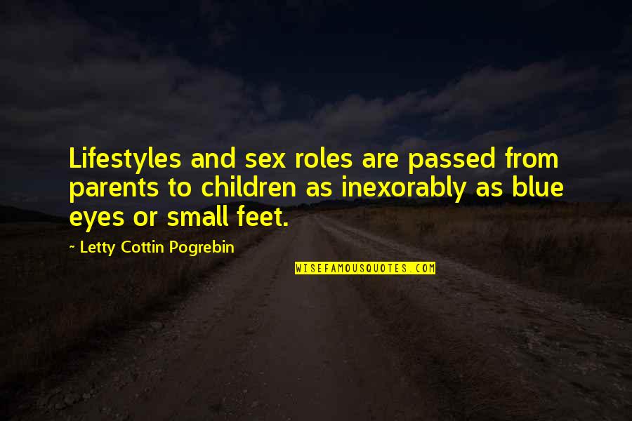 Estallido Social Quotes By Letty Cottin Pogrebin: Lifestyles and sex roles are passed from parents