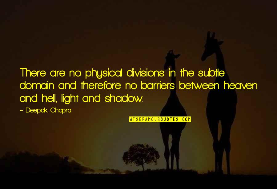 Estambre De La Quotes By Deepak Chopra: There are no physical divisions in the subtle