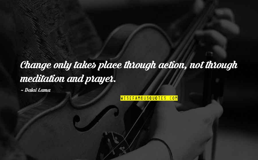 Estamos In English Quotes By Dalai Lama: Change only takes place through action, not through