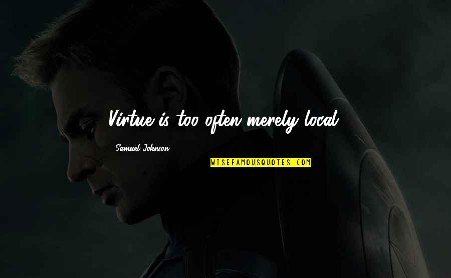 Estamos In English Quotes By Samuel Johnson: Virtue is too often merely local. Estamos In English Quotes By Samuel Johnson: Virtue is too often merely local.