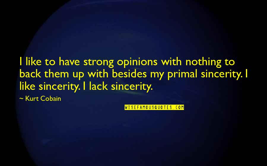 Estamos Jodidos Quotes By Kurt Cobain: I like to have strong opinions with nothing