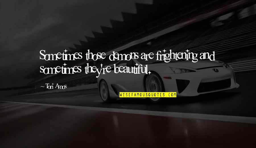 Estamos Jodidos Quotes By Tori Amos: Sometimes those demons are frightening and sometimes they're