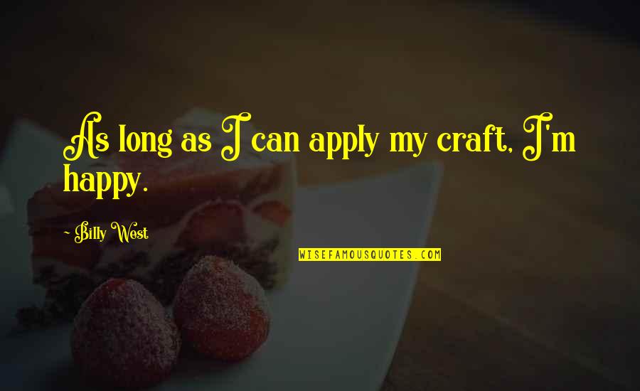 Estamos Perdiendo Quotes By Billy West: As long as I can apply my craft,
