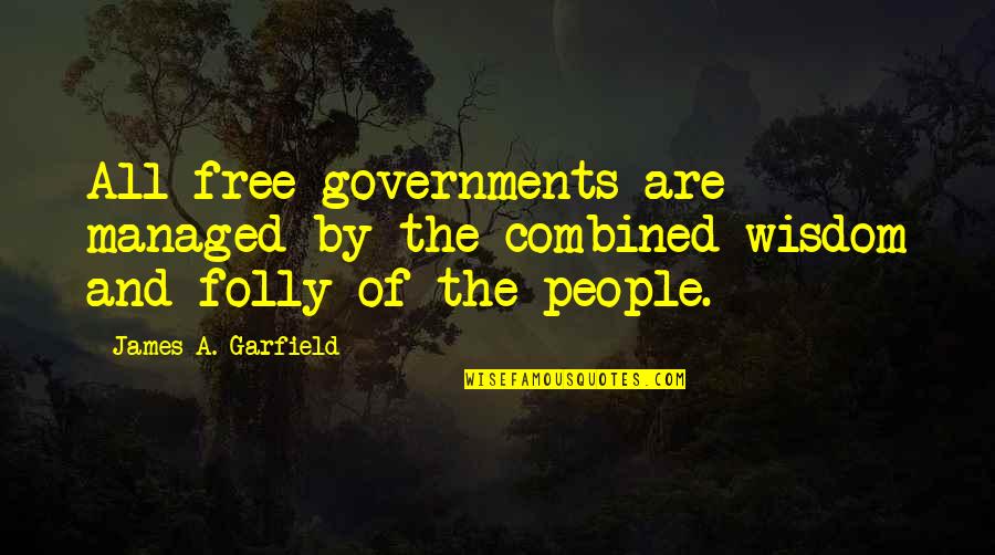 Estampa Gaucha Quotes By James A. Garfield: All free governments are managed by the combined Estampa Gaucha Quotes By James A. Garfield: All free governments are managed by the combined