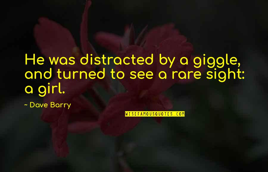Estampador De U As Quotes By Dave Barry: He was distracted by a giggle, and turned