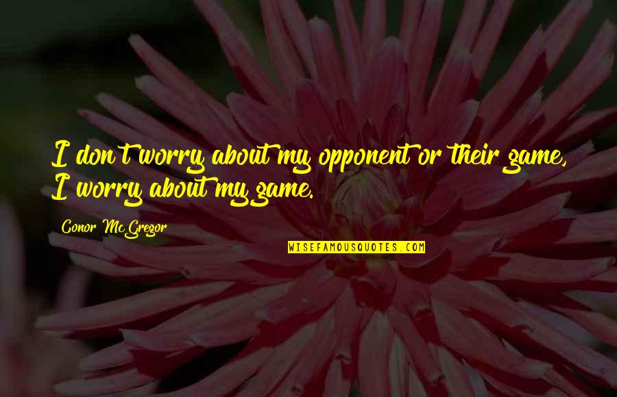 Estampas De La Quotes By Conor McGregor: I don't worry about my opponent or their