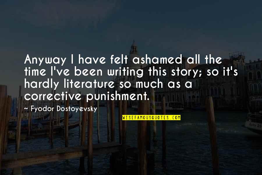 Estampe D Finition Quotes By Fyodor Dostoyevsky: Anyway I have felt ashamed all the time