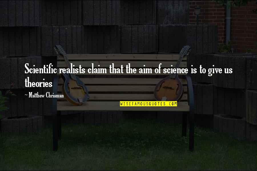 Estampido Quotes By Matthew Chrisman: Scientific realists claim that the aim of science Estampido Quotes By Matthew Chrisman: Scientific realists claim that the aim of science